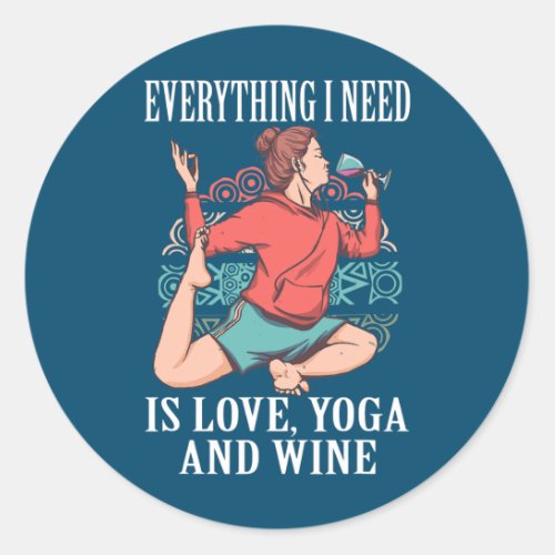 Everything i need is Love Yoga and wine  Classic Round Sticker