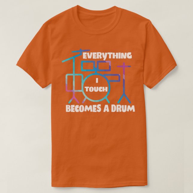 Everything I Touch Becomes A Drum Funny Drummer Sa T-Shirt (Design Front)
