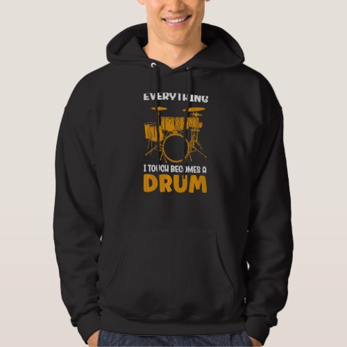 Everything I touch becomes a drum Hoodie