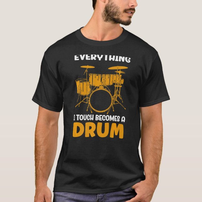 Everything I touch becomes a drum T-Shirt (Front)