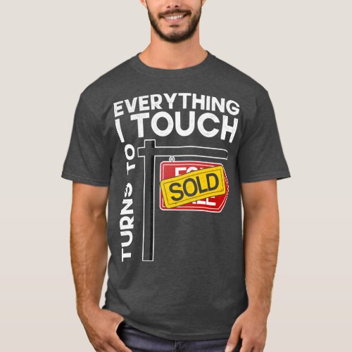 Everything I Touch Turns Into Sold Funny Real Esta T_Shirt