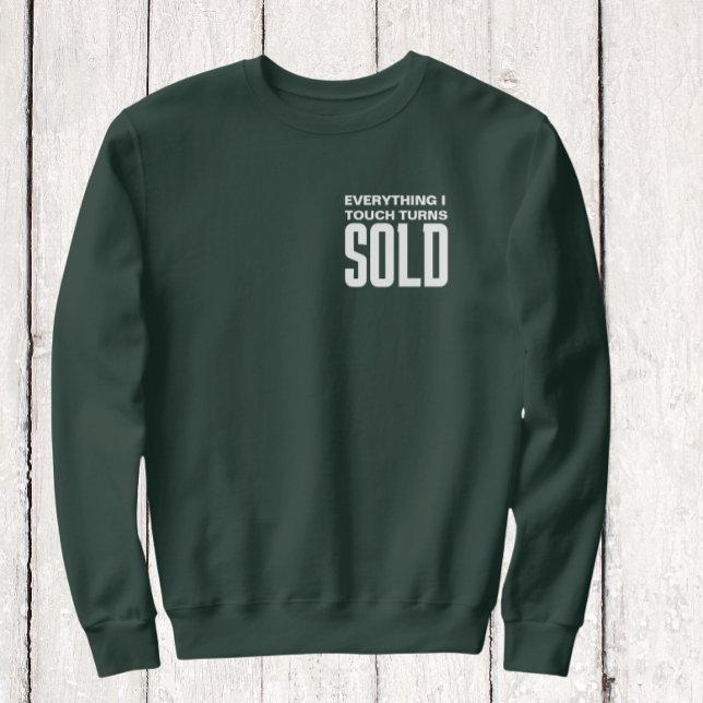 Everything I Touch Turns Sold White Text Sweatshirt (everything i touch turns sold sweatshirt)