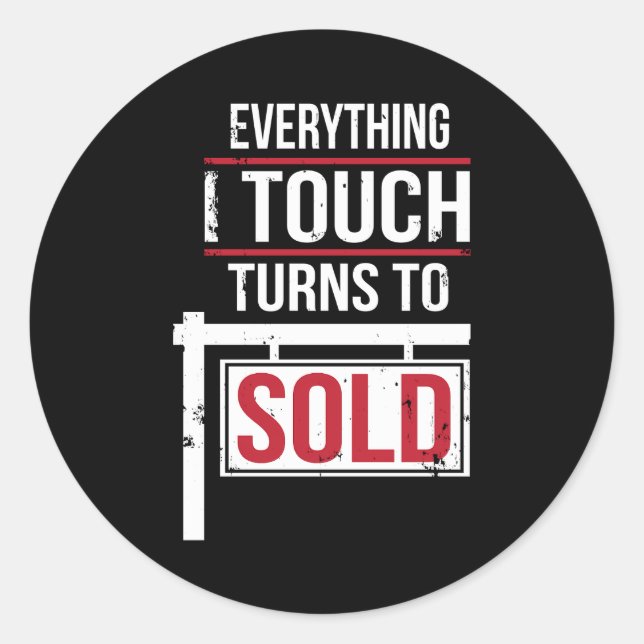Everything I Touch Turns To Sold Classic Round Sticker (Front)