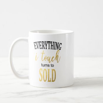 Everything I Touch Turns To Sold - Funny Realtor Coffee Mug by beautifullygifted at Zazzle