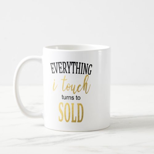 Everything I Touch Turns to Sold _ Funny Realtor Coffee Mug