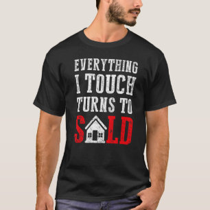 Everything I Touch Turns To Sold Real Estate Agent T-Shirt