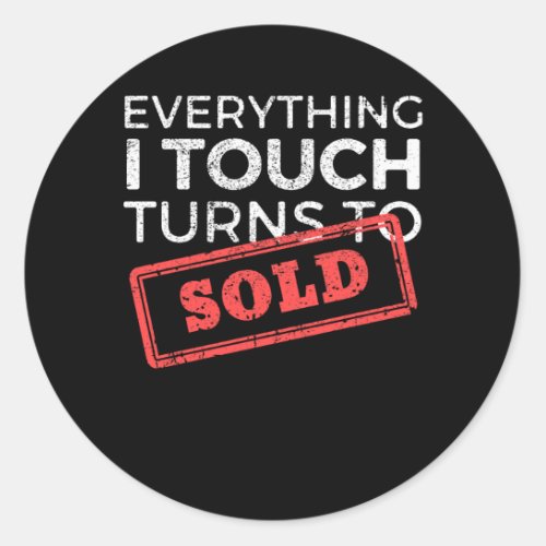 Everything I Touch Turns To Sold Real Estate Classic Round Sticker