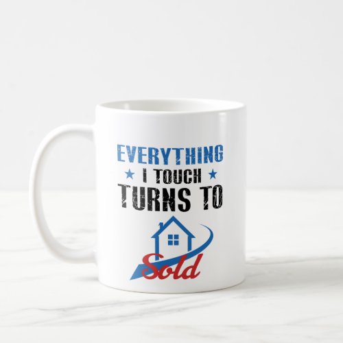 Everything I Touch Turns To Sold  Real Estate Coffee Mug