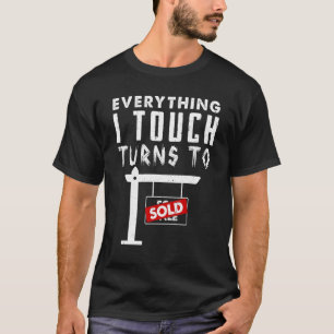Everything I Touch Turns To Sold Real Estate Ret T-Shirt