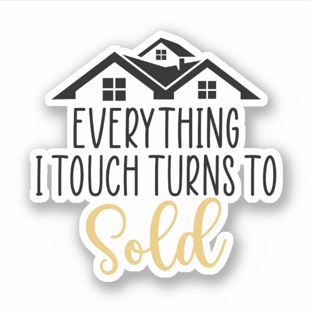 Everything I Touch Turns To Sold, Realtor Gift Sticker (Front)