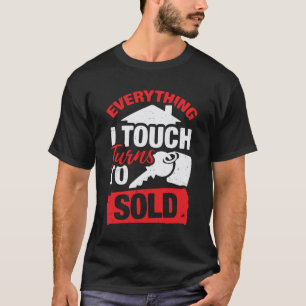 Everything I Touch Turns To Sold Realtor Gift T-Shirt