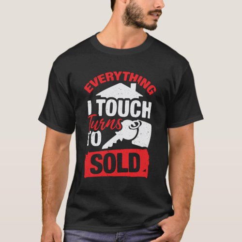 Everything I Touch Turns To Sold Realtor Gift T_Shirt