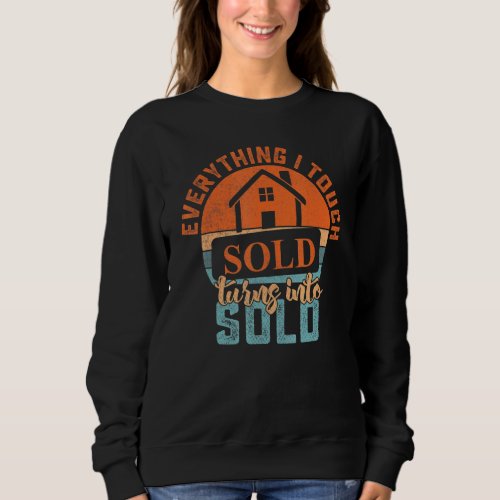 Everything I Touch Turns To Sold Rent Broker Home  Sweatshirt