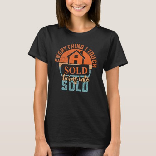 Everything I Touch Turns To Sold Rent Broker Home  T_Shirt