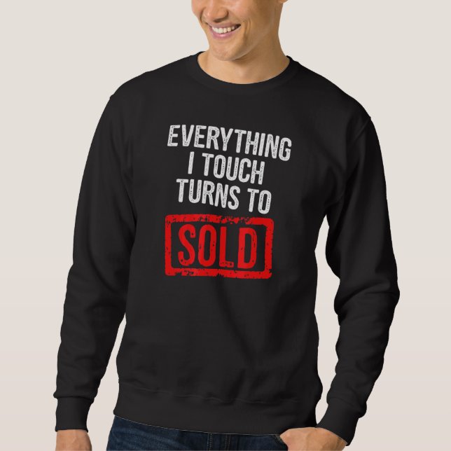 Everything I Touch Turns To Sold Sweatshirt (Front)