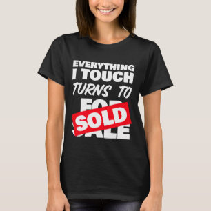 Everything I Touch Turns To Sold T-Shirt
