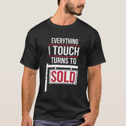 Everything I Touch Turns To Sold T_Shirt