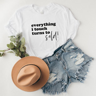 Everything I Touch Turns to SOLD T-Shirt