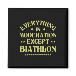 Everything In Moderation Except Biathlon Funny Bia Magnet