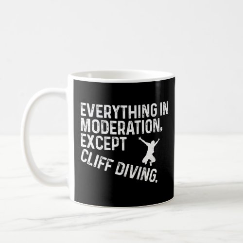 Everything In Moderation Except Cliff Diving Tombs Coffee Mug