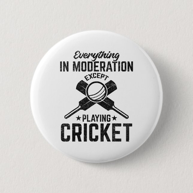 Everything In Moderation Except Playing Cricket  Button (Front)