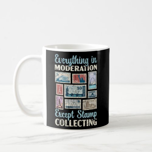 Everything In Moderation Except Stamp Collecting P Coffee Mug