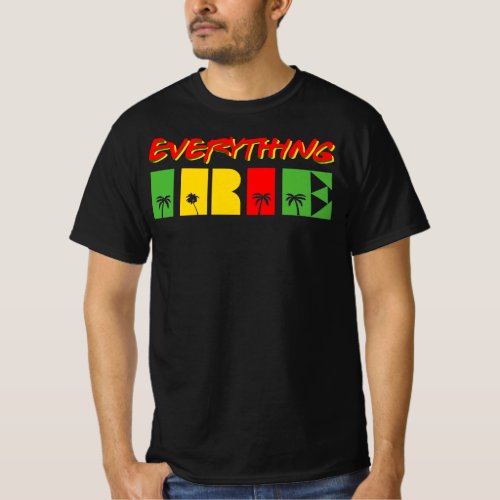 Everything Irie _ G00d Vibes Only Rasta Reggae T_Shirt
