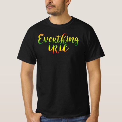 Everything Irie _ g00d Vibes Only Rasta Reggae T_Shirt