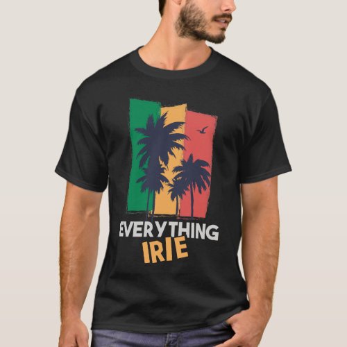 Everything Irie T Shirt Reggae Style Irie Tee