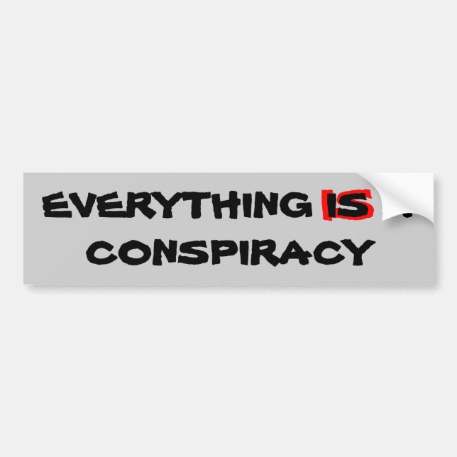 eVERYTHING iS a cONSPIRACY Bumper Sticker (Front)