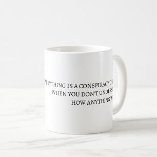 Everything is a conspiracy theory coffee mug