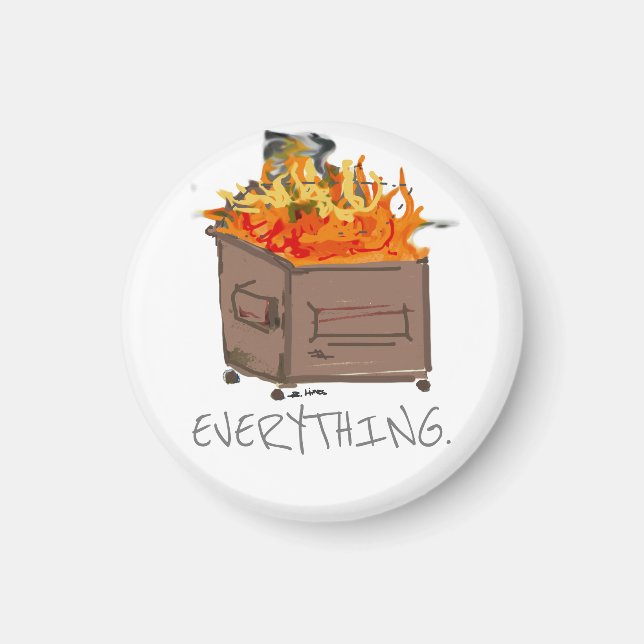 Everything is a dumpster fire funny magnet (Front)