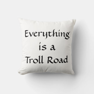 Everything is a Troll Road Throw Pillow