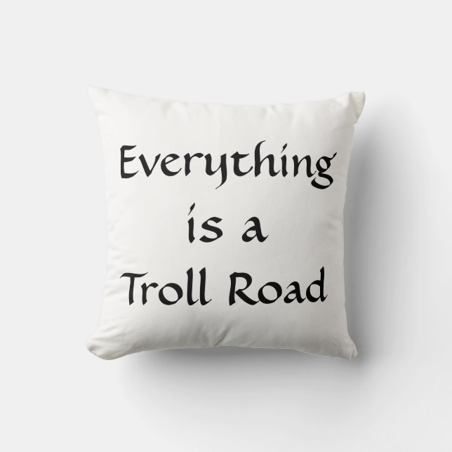 Everything is a Troll Road Throw Pillow (Front)