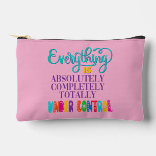 Everything Is Absolutely Completely Under Control Accessory Pouch