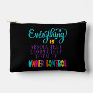 Everything Is Absolutely Completely Under Control Accessory Pouch