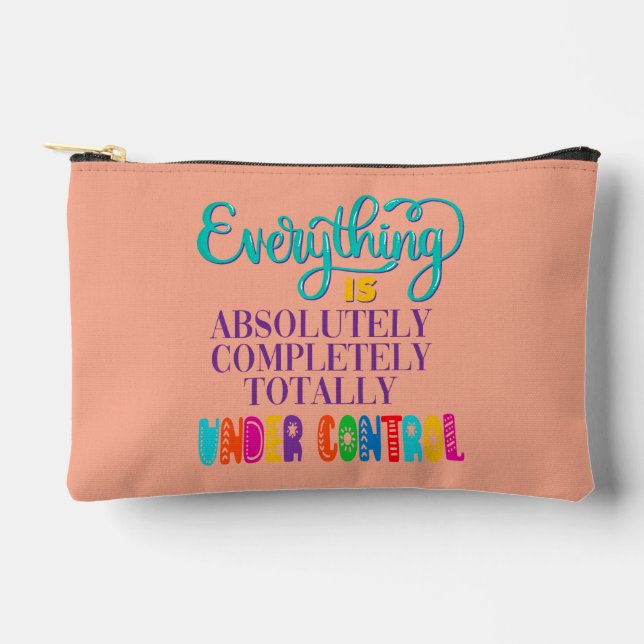 Everything Is Absolutely Completely Under Control Accessory Pouch (Front)