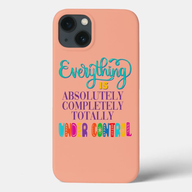 Everything Is Absolutely Completely Under Control Case-Mate iPhone Case (Back)