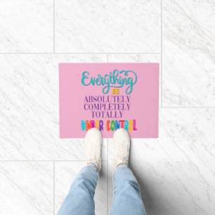 Everything Is Absolutely Completely Under Control Doormat