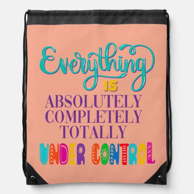 Everything Is Absolutely Completely Under Control Drawstring Bag (Front)