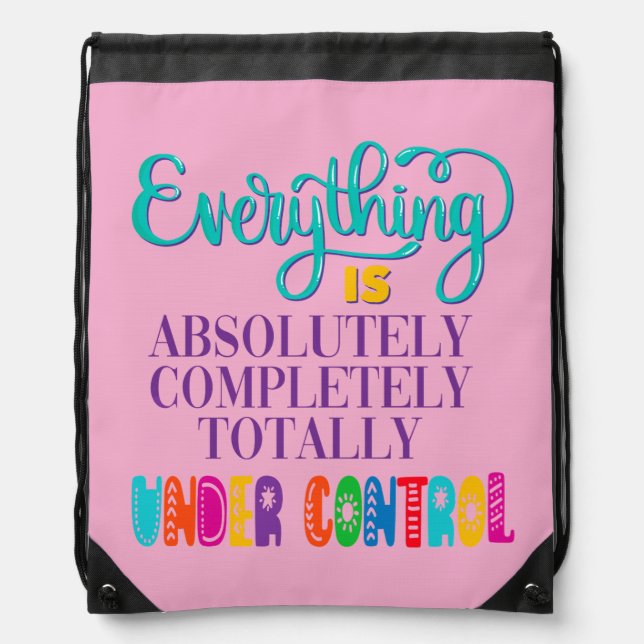 Everything Is Absolutely Completely Under Control Drawstring Bag (Front)