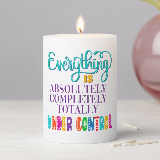 Everything Is Absolutely Completely Under Control Pillar Candle (In Situ)