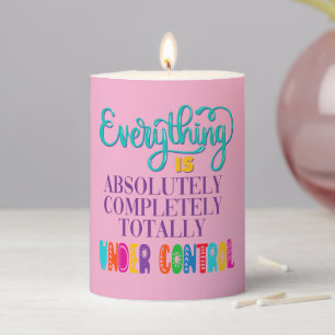 Everything Is Absolutely Completely Under Control Pillar Candle