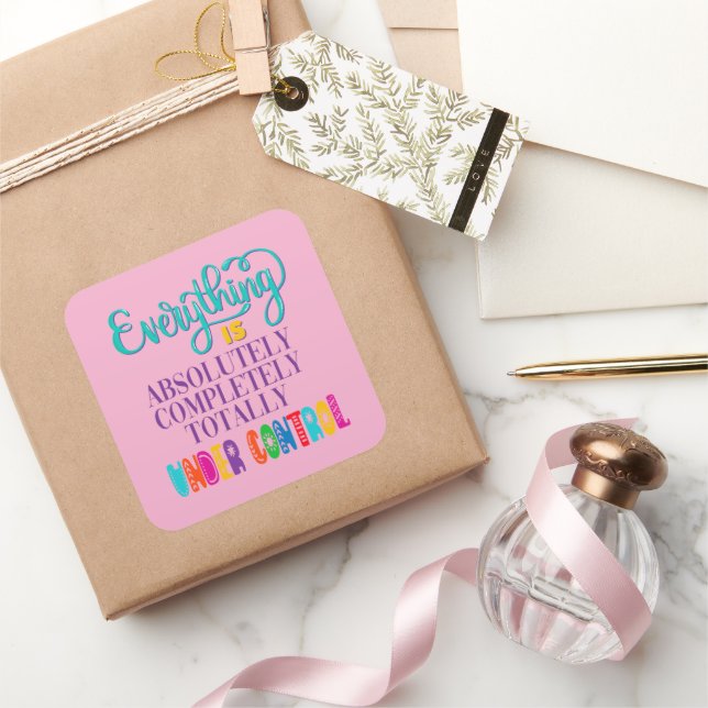 Everything Is Absolutely Completely Under Control Square Sticker (Gifting)