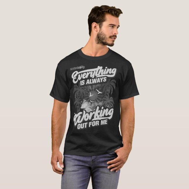 Everything is always working out B/W T-Shirt (Front Full)