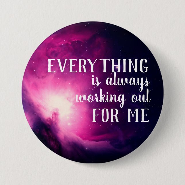 Everything is Always Working Out for Me Quote Button (Front)