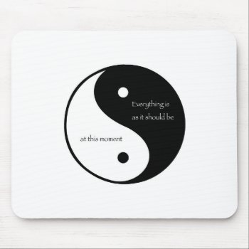Everything Is As It Should Be At This Moment Mouse Pad by livingzen at Zazzle