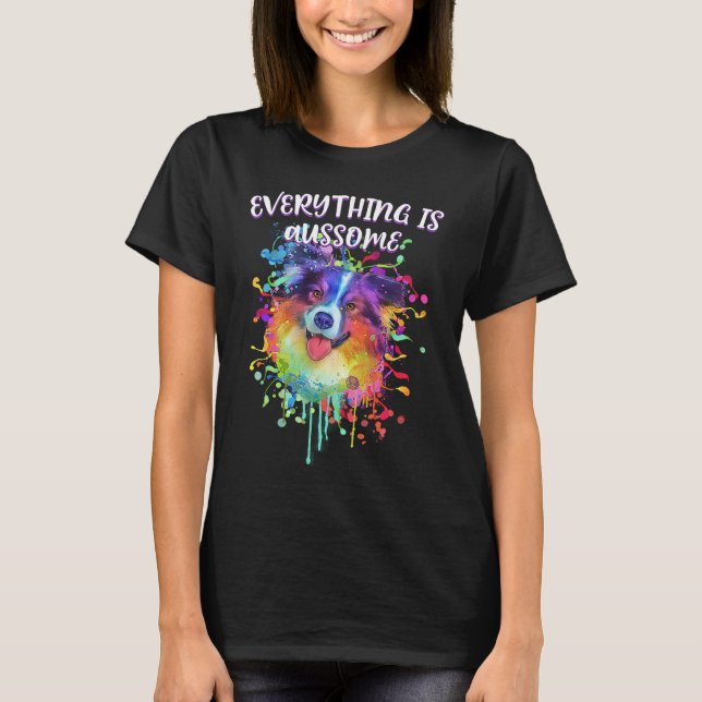 Everything Is Aussome  Australian Shepherd Humor A T-Shirt (Front)