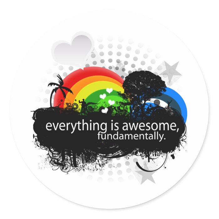 everything is awesome fundamentally. round stickers