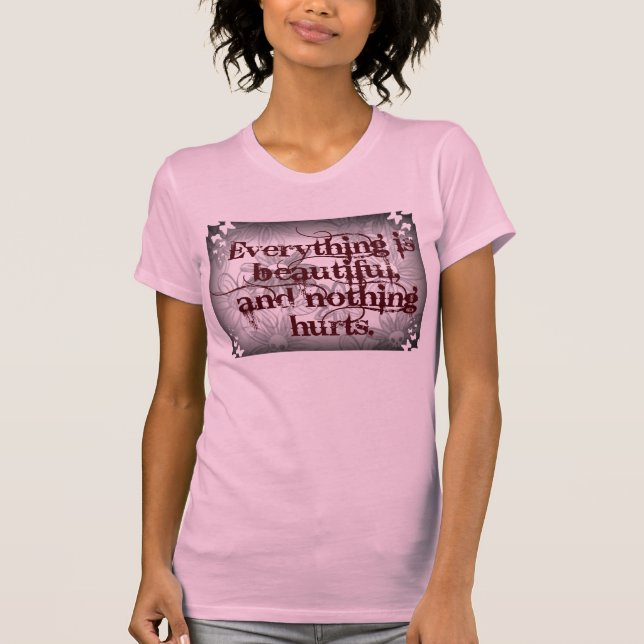 Everything is beautiful. T-Shirt (Front)